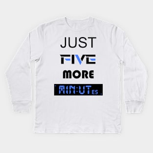 just five more minutes blue Kids Long Sleeve T-Shirt